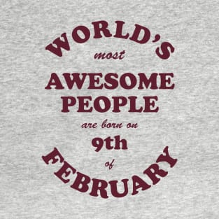 World's Most Awesome People are born on 9th of February T-Shirt